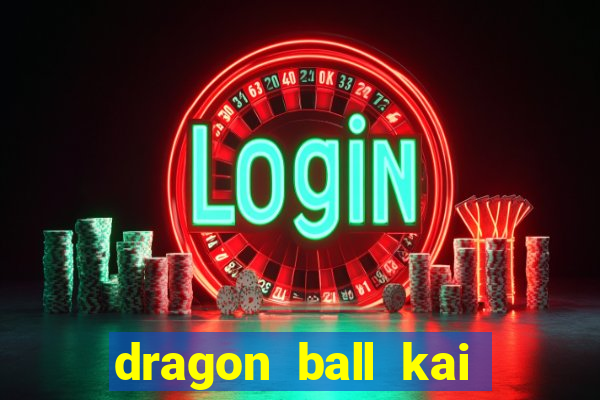 dragon ball kai dublado online